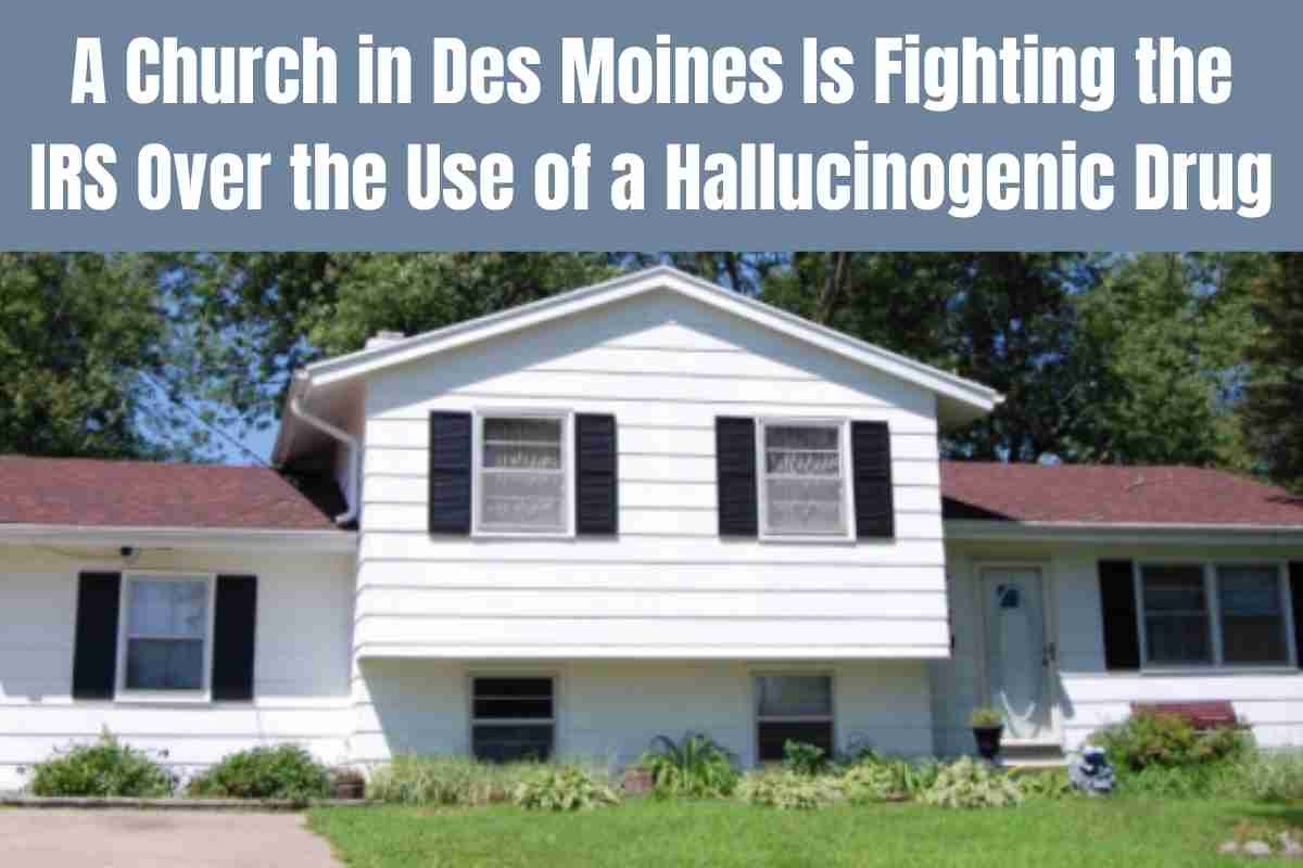 A Church in Des Moines Is Fighting the IRS Over the Use of a Hallucinogenic Drug
