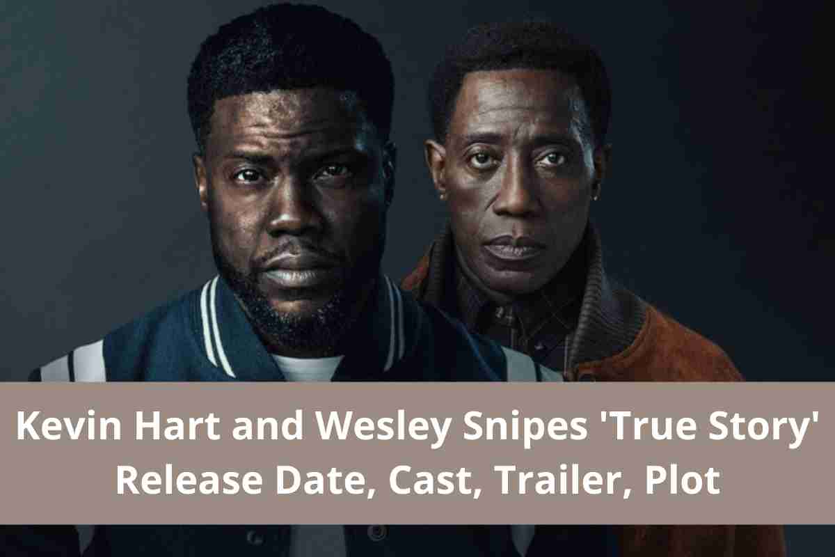 Kevin Hart and Wesley Snipes 'True Story' Release Date, Cast, Trailer, Plot