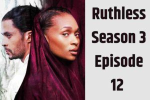 Ruthless Season 3 Episode 12 Air Date – All We Know! (2)