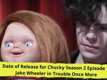 Date of Release for Chucky Season 2 Episode 1 Jake Wheeler in Trouble Once More
