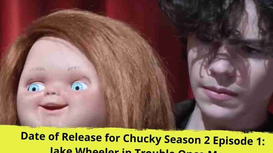 Date of Release for Chucky Season 2 Episode 1 Jake Wheeler in Trouble Once More