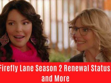 Firefly Lane Season 2 Renewal Status, and More