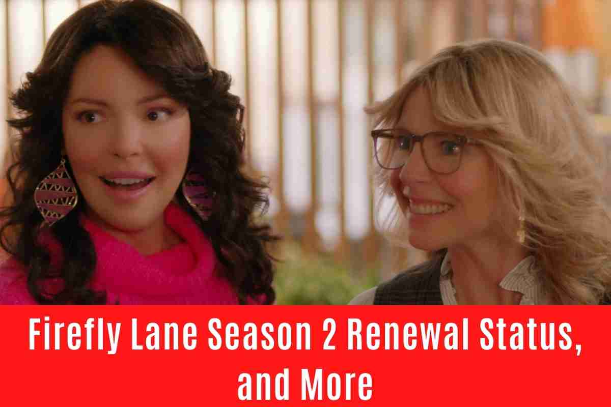 Firefly Lane Season 2 Renewal Status, and More