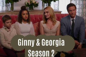 Ginny & Georgia Season 2 Release Date, Cast, Plot Summary, Trailer, and Other Information