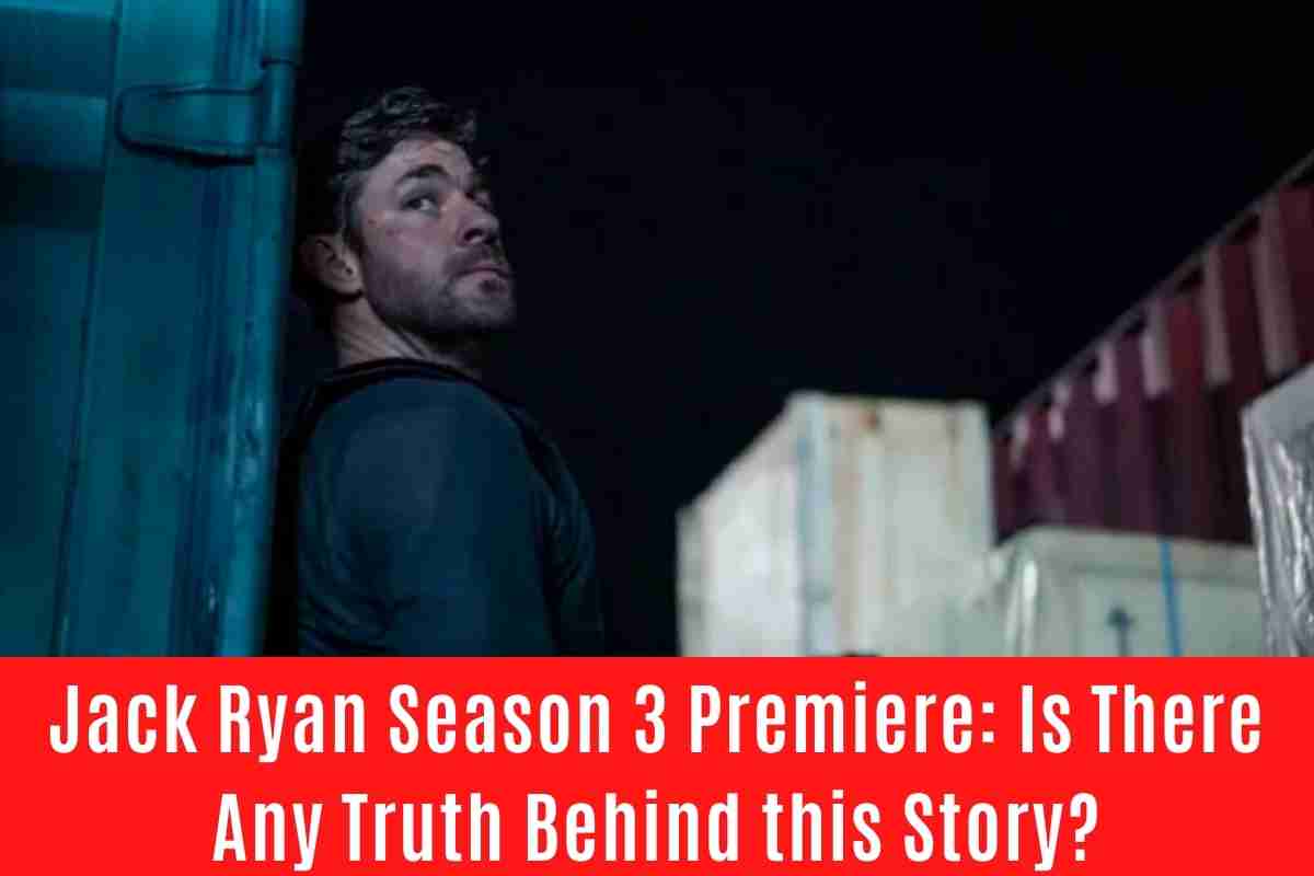 Jack Ryan Season 3 Premiere Is There Any Truth Behind this Story