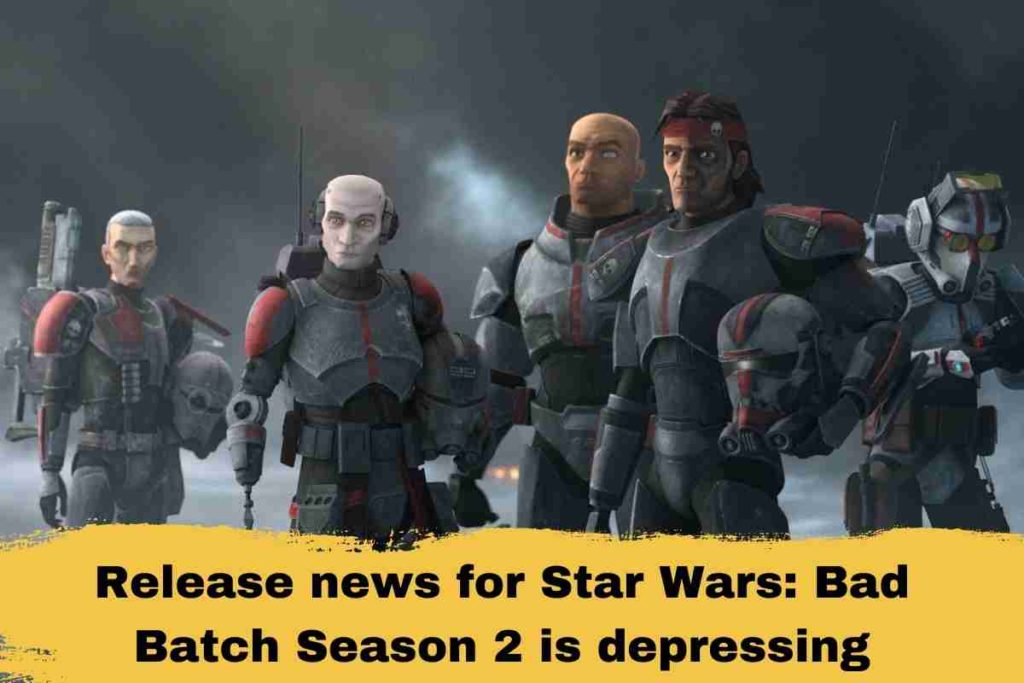Release news for Star Wars Bad Batch Season 2 is depressing