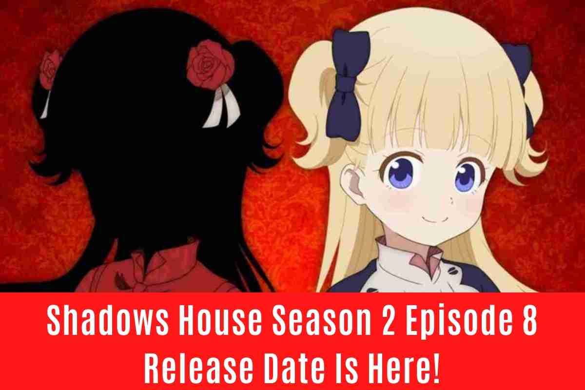 Shadows House Season 2 Episode 8 Release Date Is Here!