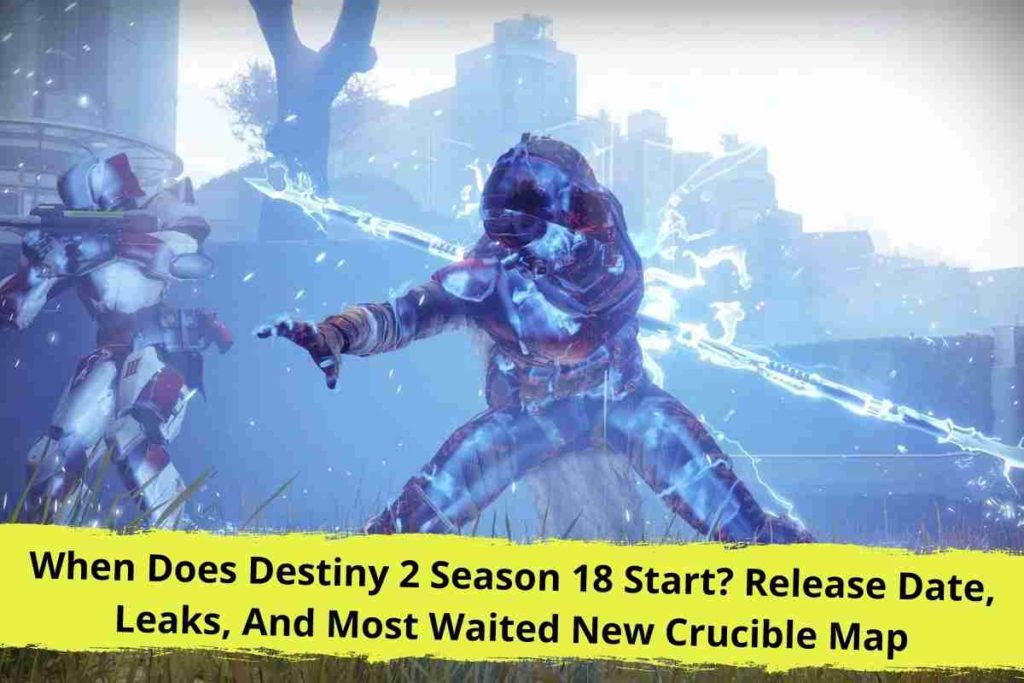 When Does Destiny 2 Season 18 Start Release Date, Leaks, And Most Waited New Crucible Map (1)