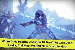 When Does Destiny 2 Season 18 Start Release Date, Leaks, And Most Waited New Crucible Map (1)