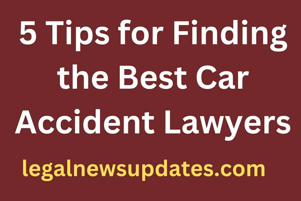 5 Tips for Finding the Best Car Accident Lawyers