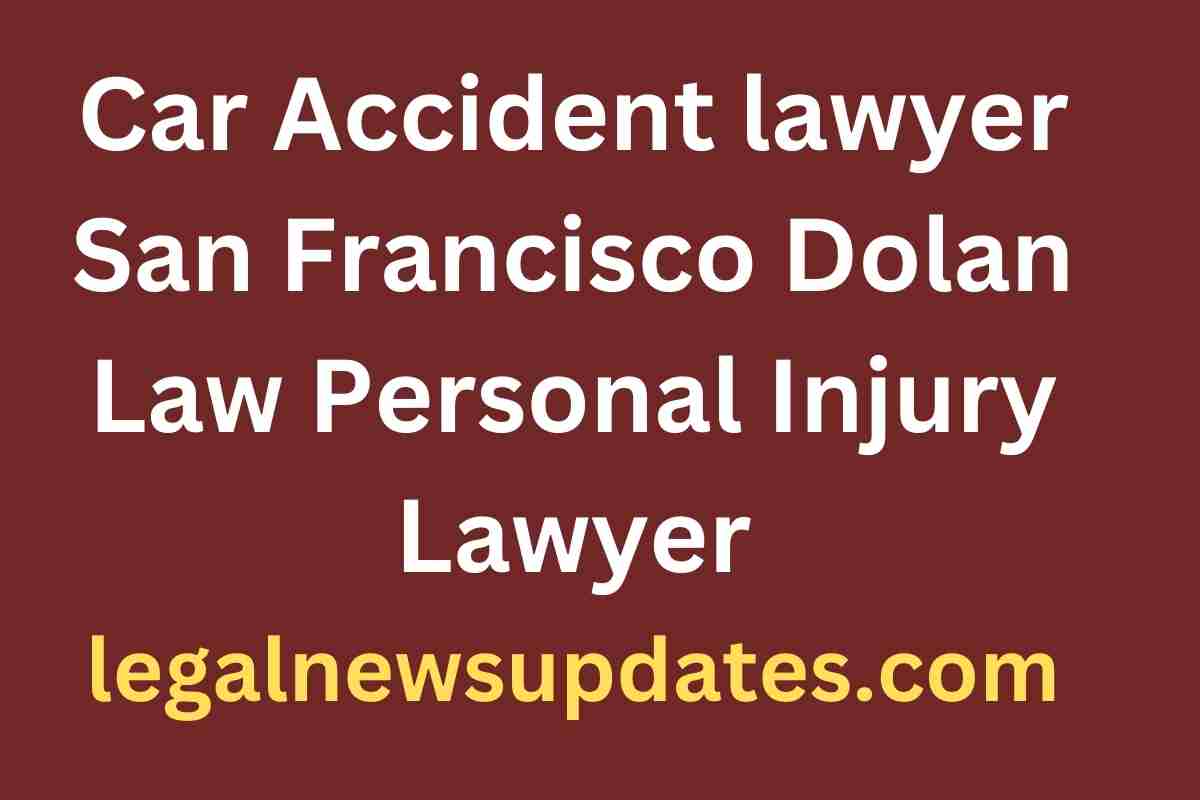 Car Accident lawyer San Francisco Dolan Law Personal Injury Lawyer (1)