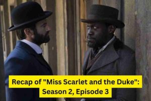 Recap of Miss Scarlet and the Duke Season 2, Episode 3