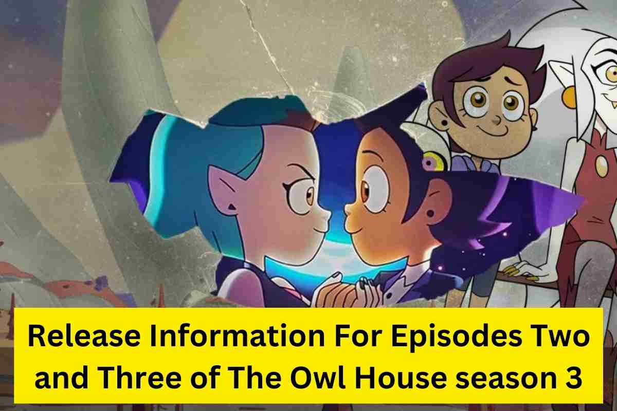 Release Information For Episodes Two and Three of The Owl House season 3