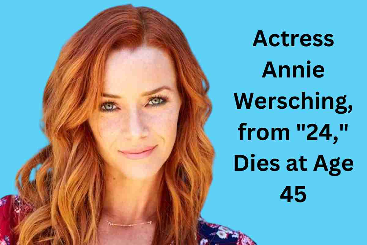Actress Annie Wersching, from 24, Dies at Age 45