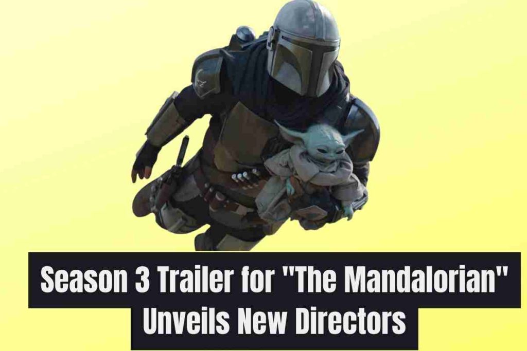 Season 3 Trailer for The Mandalorian Unveils New Directors