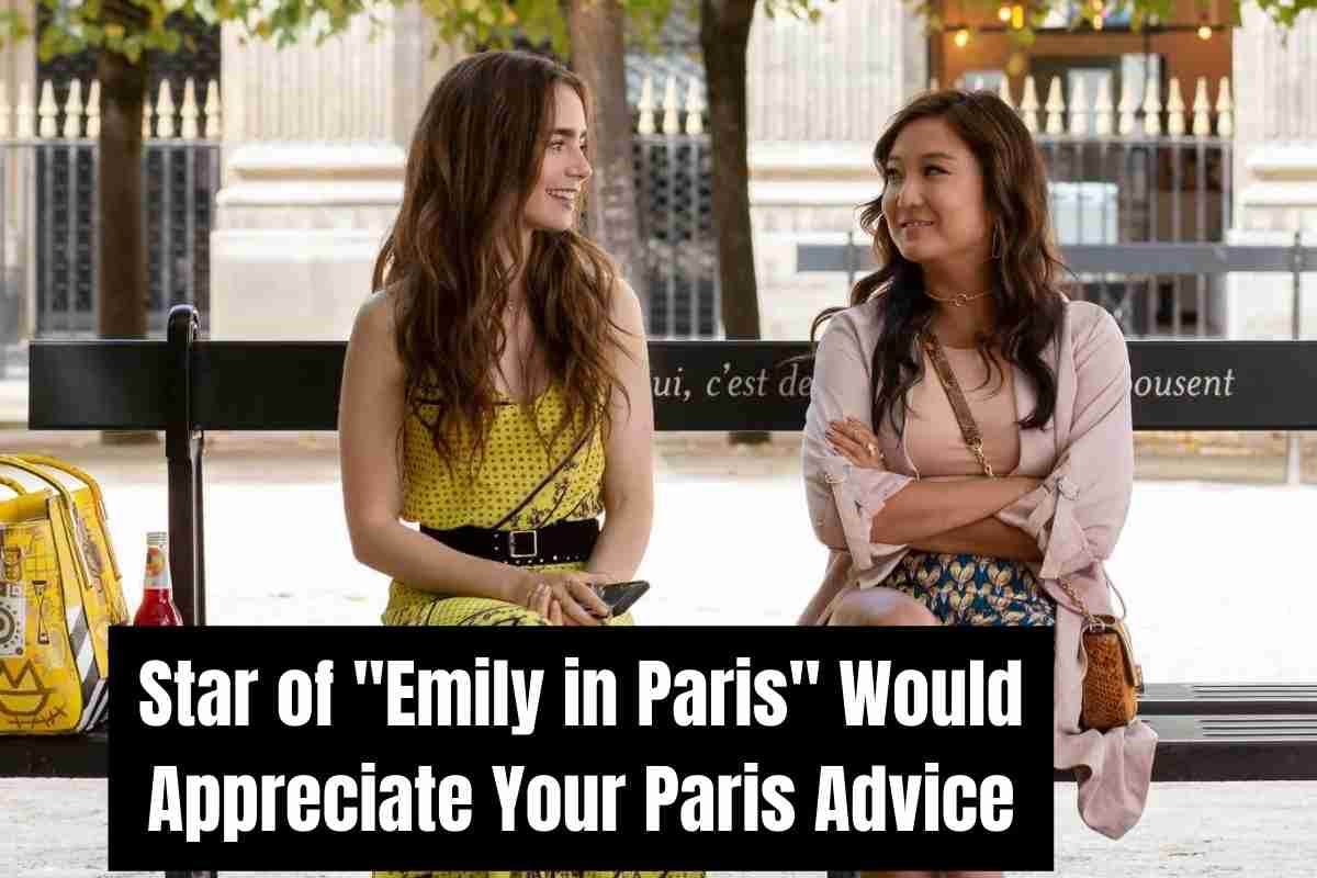 Star of Emily in Paris Would Appreciate Your Paris Advice