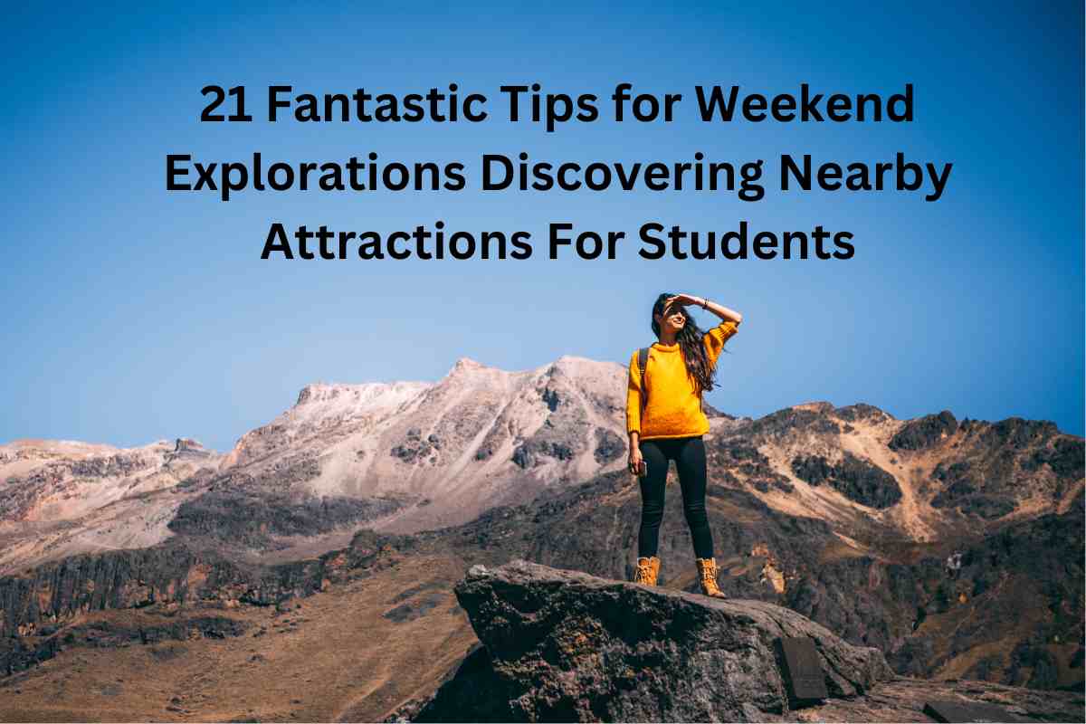 21 Fantastic Tips for Weekend Explorations Discovering Nearby Attractions For Students