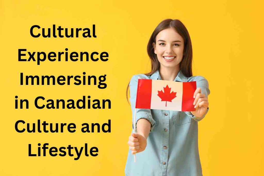 Cultural Experience Immersing in Canadian Culture and Lifestyle
