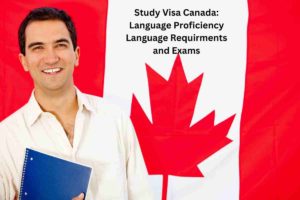 Study Visa Canada: Language Proficiency Language Requirments and Exams