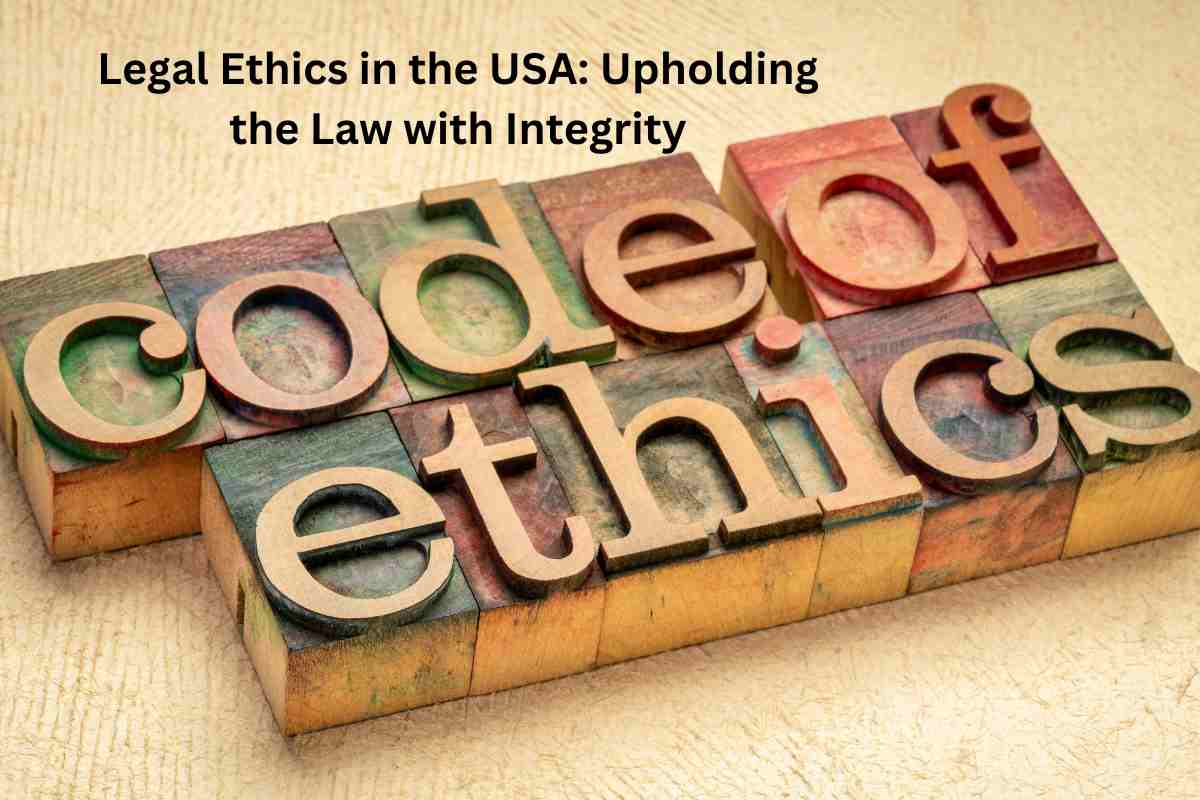 Legal Ethics in the USA: Upholding the Law with Integrity