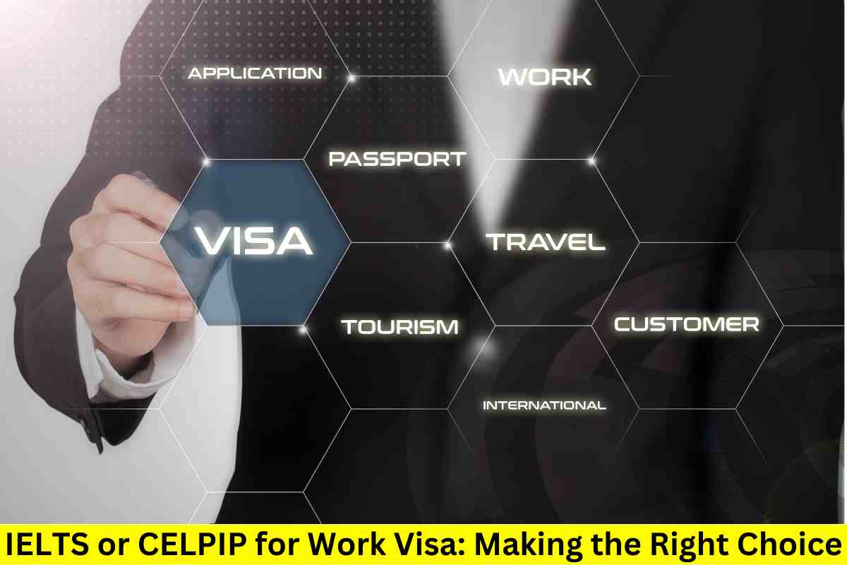 IELTS or CELPIP for Work Visa: Making the Right Choice
