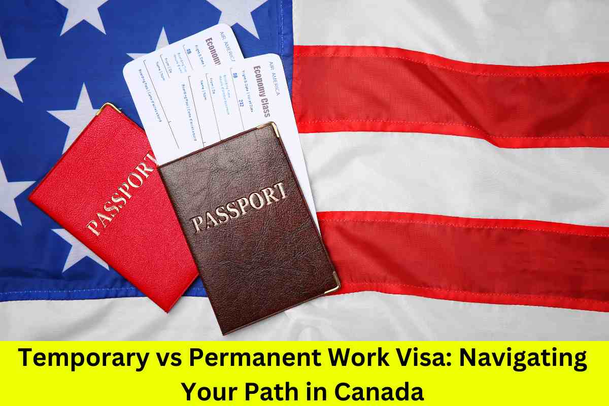 Temporary vs Permanent Work Visa: Navigating Your Path in Canada