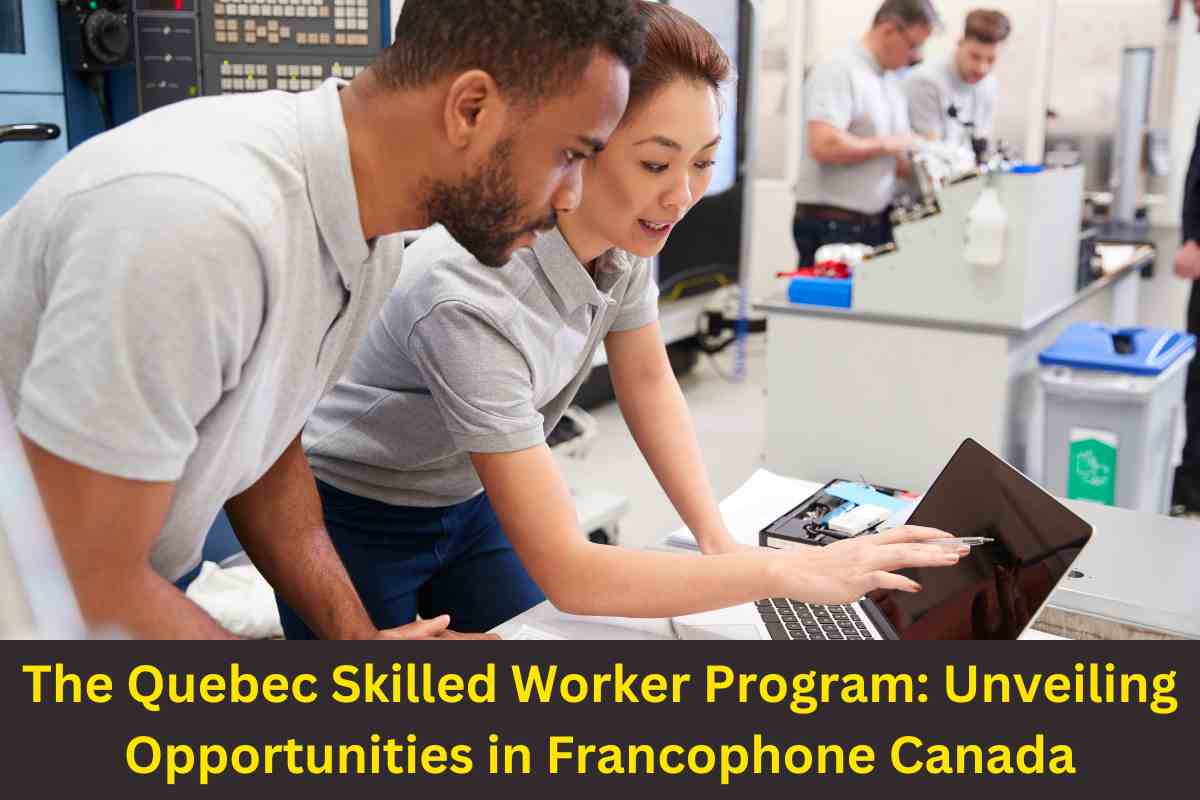 The Quebec Skilled Worker Program: Unveiling Opportunities in Francophone Canada