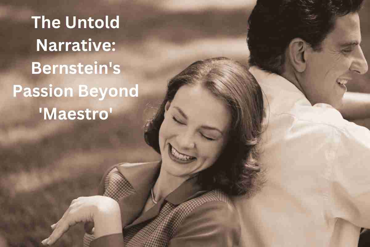 The Untold Narrative Bernstein's Passion Beyond 'Maestro' (1)