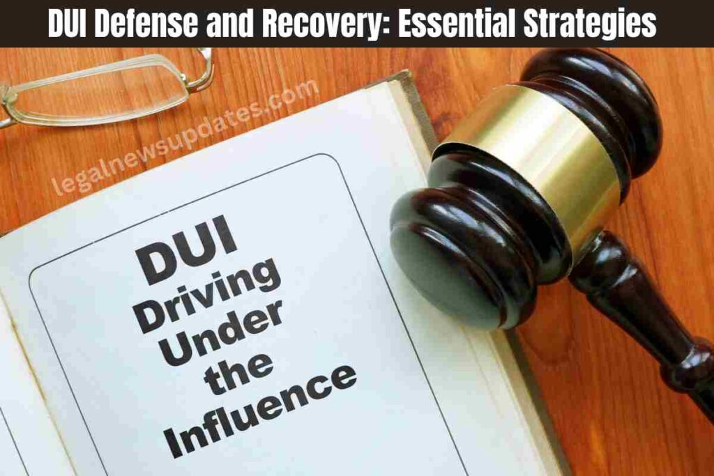DUI Defense and Recovery: Essential Strategies