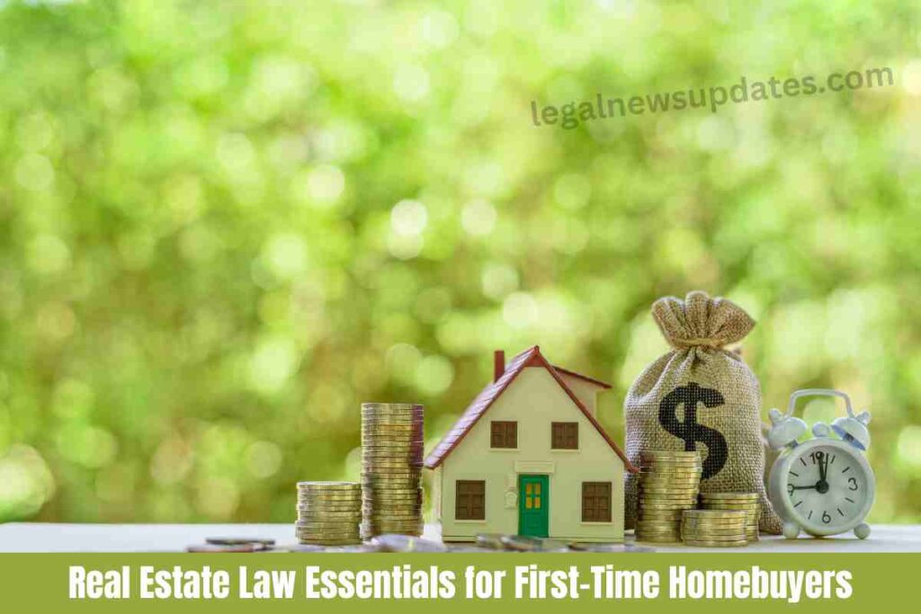 Real Estate Law Essentials for First-Time Homebuyers