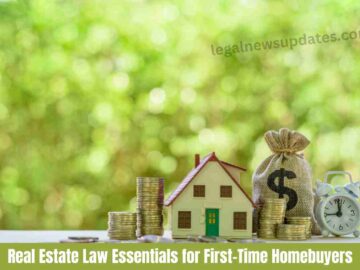Real Estate Law Essentials for First-Time Homebuyers