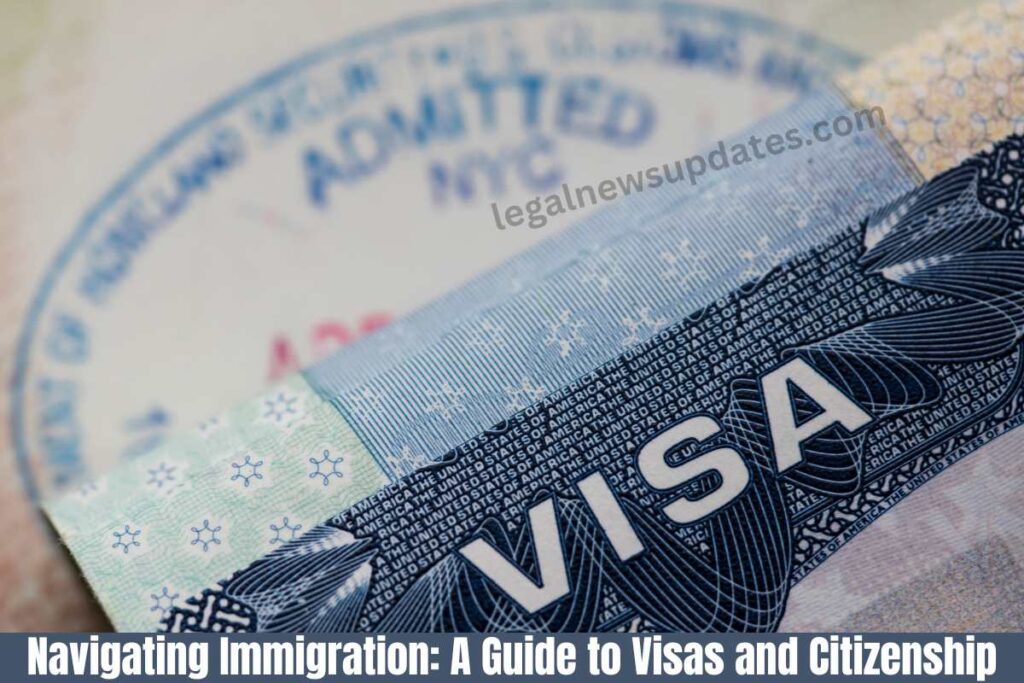 Navigating Immigration: A Guide to Visas and Citizenship