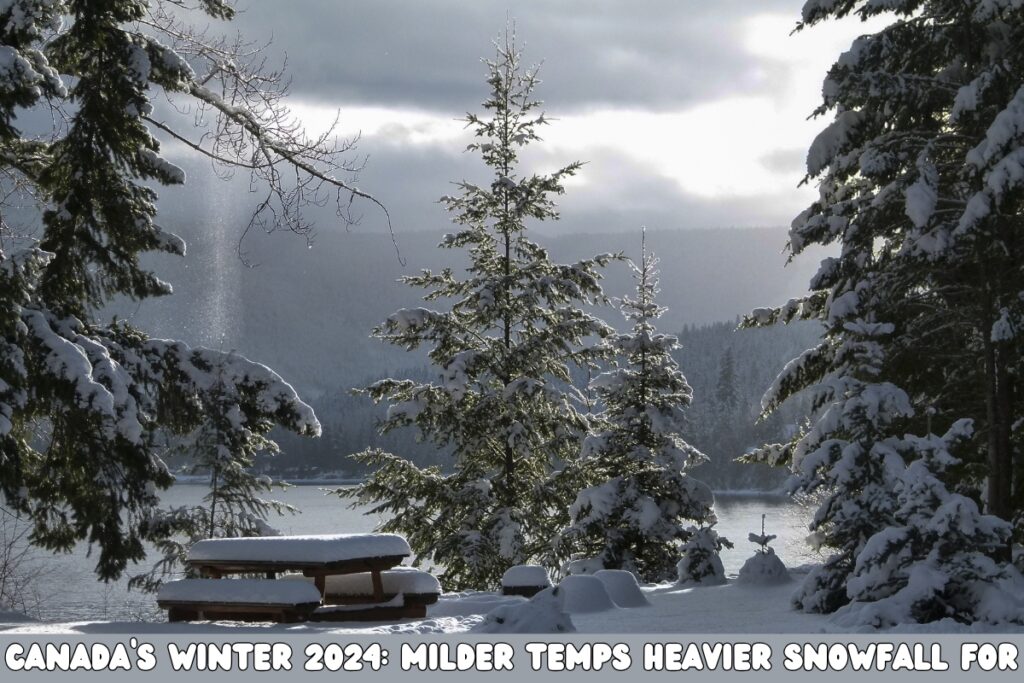 Canada’s Winter 2024: Milder Temps Heavier Snowfall for Some