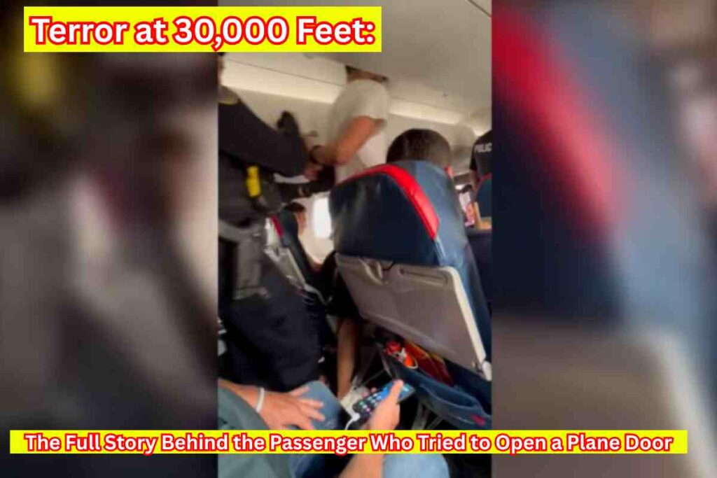 Terror at 30,000 Feet: The Full Story Behind the Passenger Who Tried to Open a Plane Door